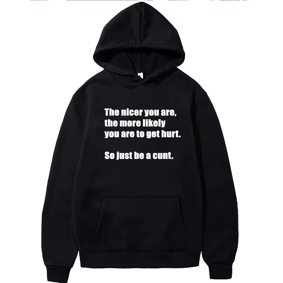 Funny The Nicer You Are, Just Be A C#nt Hoodie Unisex Men Women