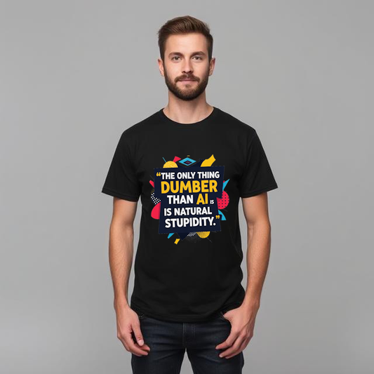 The only thing dumber than AI is natural stupidity T Shirt