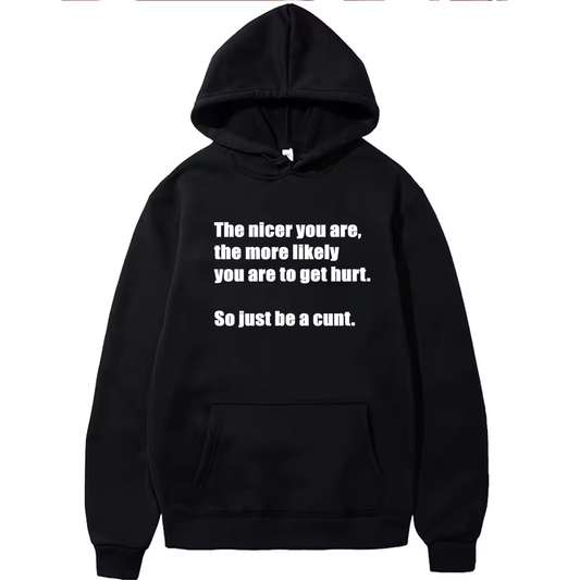 Funny The Nicer You Are, Just Be A C#nt Hoodie Unisex Men Women